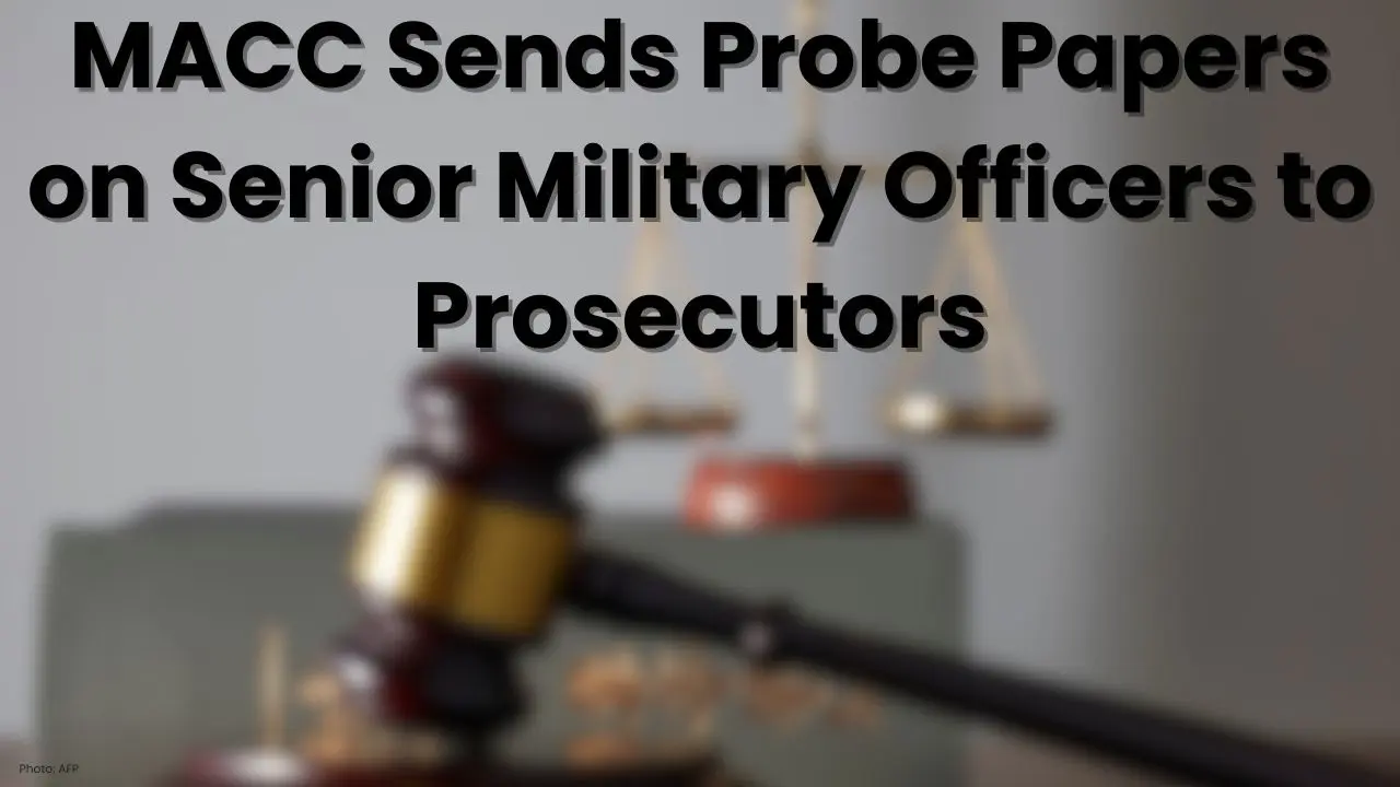 Malaysia's MACC Delivers Investigation Files on Military Officials to Prosecutors