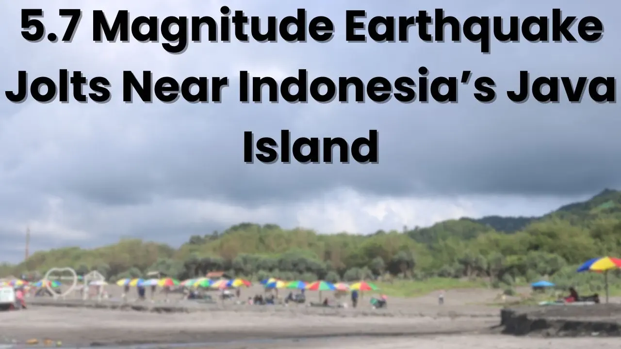 5.7 Magnitude Earthquake Strikes Off Java Island, Indonesia