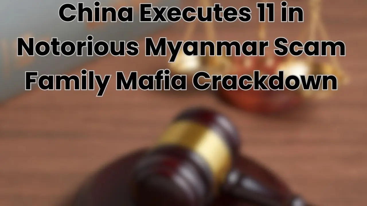 China Executes 11 Associated with Infamous Myanmar Scam Family